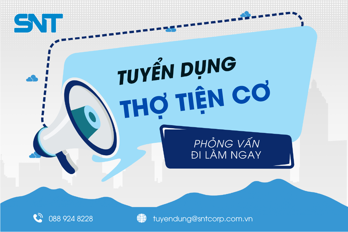 [CƠ KHÍ] SNT TUYỂN DỤNG THỢ TIỆN CƠ